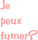 Je peux fumer?